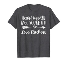 Load image into Gallery viewer, Dear Parents Tag You&#39;re It Love Teacher Funny T-Shirt Gift
