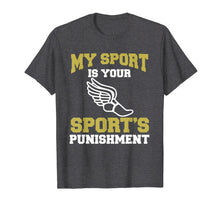 Load image into Gallery viewer, My Sport Your Sport&#39;s Punishment Funny Track &amp; Field T-Shirt
