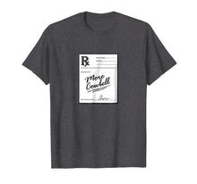 Load image into Gallery viewer, More Cowbell - Prescription - Funny Doctor Shirt
