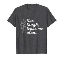 Load image into Gallery viewer, Live Laugh Leave me Alone Shirt

