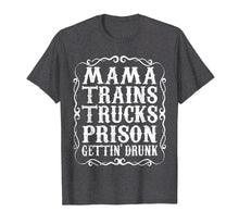Load image into Gallery viewer, Mama Trains Trucks Prison Gettin Drunk Shirt Country Music
