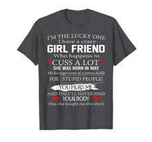 Load image into Gallery viewer, I&#39;m The Lucky One I Have A Crazy Girl Friend May T-Shirt
