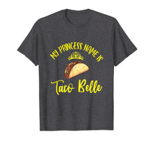 Load image into Gallery viewer, My Princess Name Is Taco Belle Cool Fiesta Men Women T-Shirt
