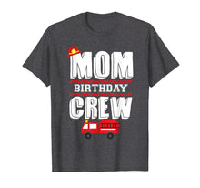 Load image into Gallery viewer, Mom Birthday Crew Fire Truck Fireman Hosting Party T-Shirt
