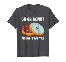 Load image into Gallery viewer, Do or Donut There is No Try Funny Gift Donut Lover Shirt
