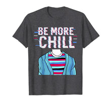 Load image into Gallery viewer, Be More Chill T-Shirt, Chilling Tee, Relax Shirt
