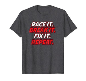 Race It Break It Fix It Repeat Fun Hobby Racing Gift TShirt