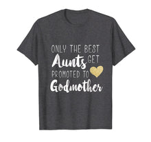 Load image into Gallery viewer, Only the Best Aunts Get Promoted to Godmother Heart T shirt
