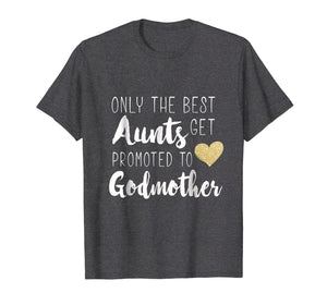 Only the Best Aunts Get Promoted to Godmother Heart T shirt