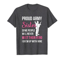 Load image into Gallery viewer, Proud Army Sister Some People Never Meet Their Hero T-Shirt

