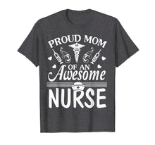 Load image into Gallery viewer, Proud Mom Of An Awesome Nurse Happy Nurse Week Day Shirt
