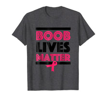 Load image into Gallery viewer, Boob Lives Matter Breast Cancer Awareness Funny T-Shirt
