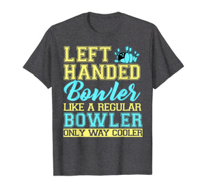 Bowling Left Handed T-shirt Bowler Funny Team Gift Leftie