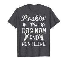Load image into Gallery viewer, Rockin&#39; The Dog Mom And Aunt Life Shirt Mother&#39;s Day T Shirt
