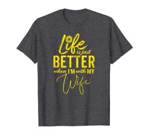 Life Is Just Better When I'm With My Wife Gift T-Shirt YL