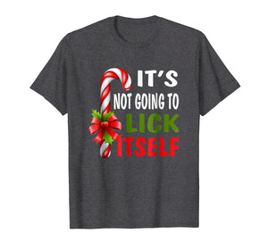 It's Not Going To Lick Itself Christmas Candy Cane T Shirt