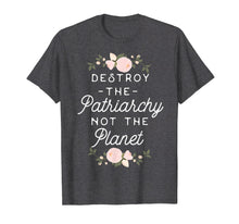 Load image into Gallery viewer, Feminist Shirt - Destroy The Patriarchy Not The Planet
