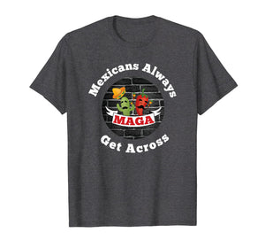 Mexicans Always Get Across Shirt Cinco De Mayo Shirt