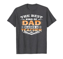 Load image into Gallery viewer, Best Kind Of Dad Raises Teacher-Best Gift For Dad Father Day
