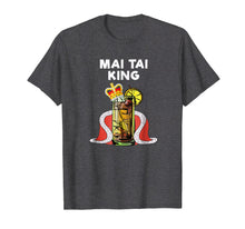 Load image into Gallery viewer, Mai Tai T-Shirt - Funny Mai Tai King
