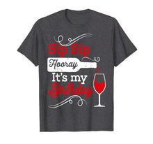 Load image into Gallery viewer, Sip Sip Hooray It&#39;s My Birthday T-Shirt for Women
