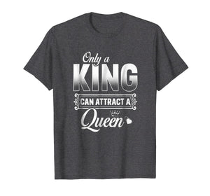 Only A King Can Attract A Queen T Shirt Couples Boyfriend