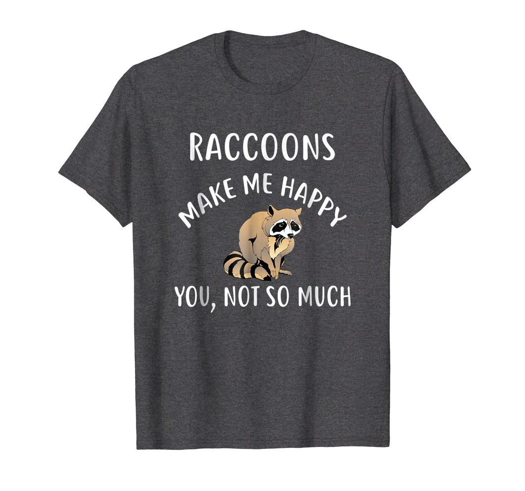 RACCOONS Make Me Happy, You Not So Much T-Shirt RACCOON