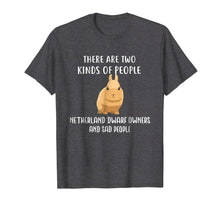 Load image into Gallery viewer, Sad People Netherland Dwarf Owner Shirt, Cute Rabbit T Shirt
