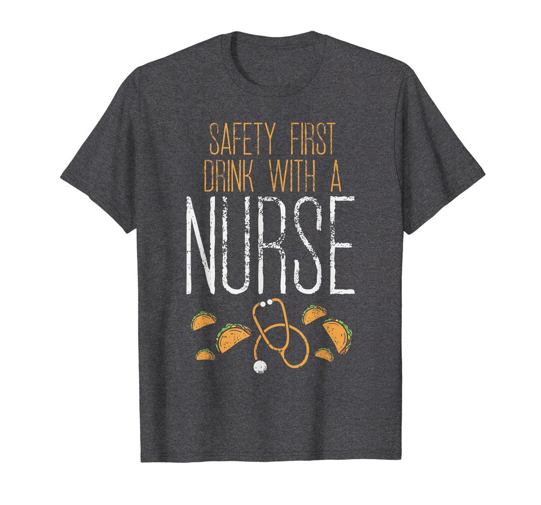 Safety First Drink With A Nurse Cinco De Mayo Medical Gift T-Shirt