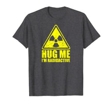 Load image into Gallery viewer, Cancer Awareness: Hug Me I&#39;m Radioactive Shirt
