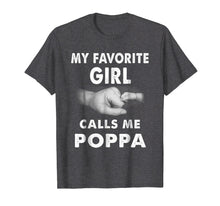 Load image into Gallery viewer, Fathers Day Shirt My Favorite Girl Calls Me Poppa
