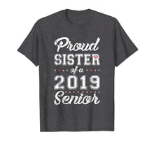 Load image into Gallery viewer, Proud Sister of a 2019 Senior T-shirt

