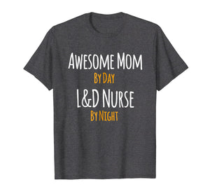 Awesome Mom by Day L&D Nurse by Night T-Shirt