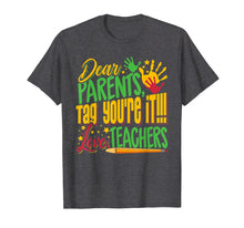 Load image into Gallery viewer, Dear Parents Tag You&#39;re It Teacher Last Day of School T-Shirt
