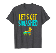 Load image into Gallery viewer, Cinco De Mayo Shirts Let&#39;s Get Smashed Mexican Pinata Party

