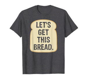 Let's Get This Bread T Shirt | Funny Meme T-shirt