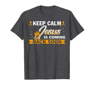 Keep Calm Jesus Is Coming Back Soon Christian Tshirt