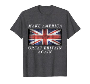 Make America Great Britain Again Shirt Funny Political Gift