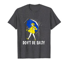 Load image into Gallery viewer, DON&#39;T BE SALTY T-SHIRT
