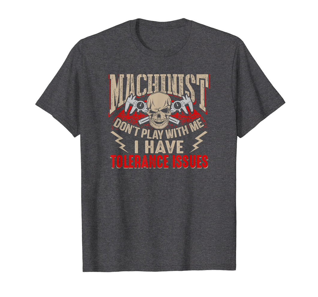 Machinist Don't Play With Me I Have Tolerance Issues T-Shirt