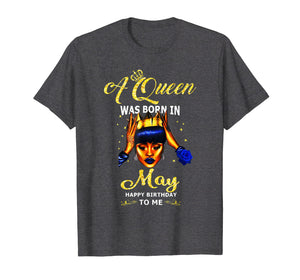 A queen was born in May happy birthday to me t shirt