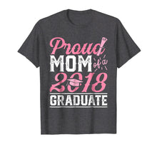 Load image into Gallery viewer, Proud Mom Of A Class 2018 Graduate T shirt Graduation Gift
