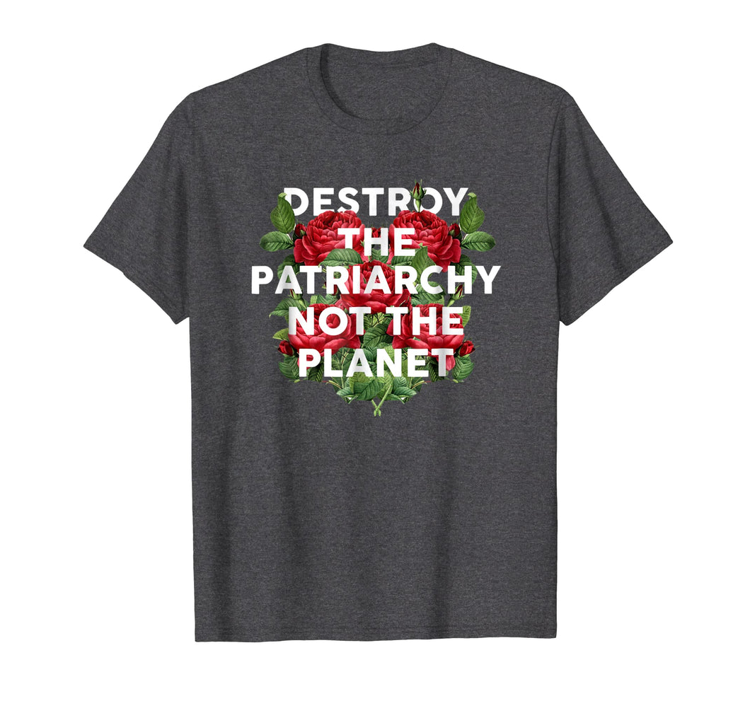 Destroy the Patriarchy Not the Planet T-Shirt Feminist Tee
