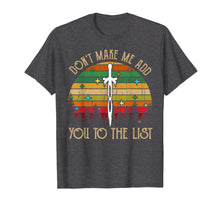 Load image into Gallery viewer, Don&#39;t Make Me Add You To List Retro Vintage T-shirt
