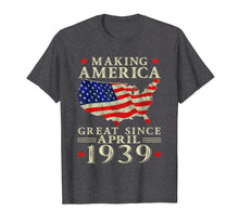 Load image into Gallery viewer, 80th B-day Gift Making America Great Since April 1939 Shirt
