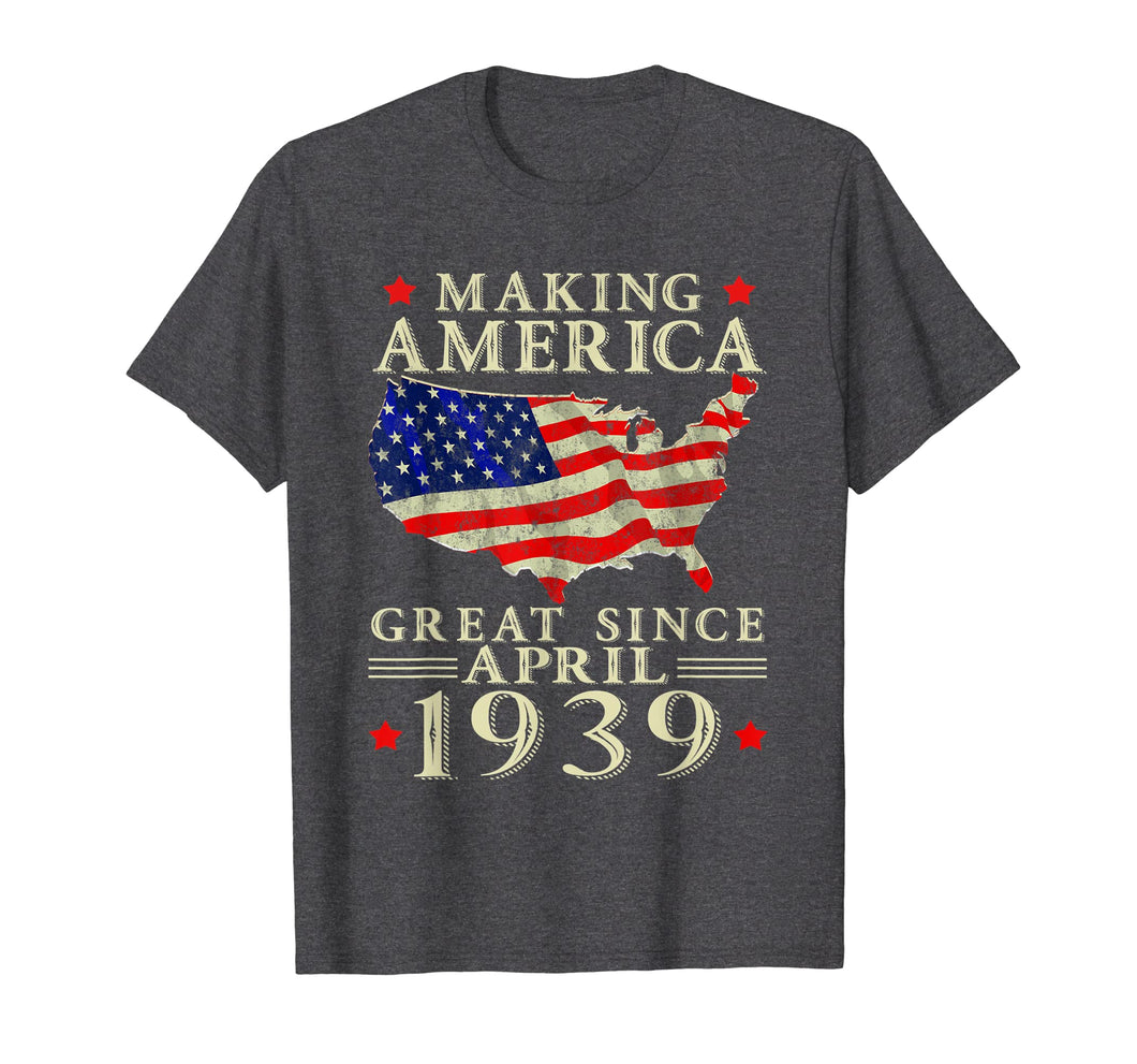 80th B-day Gift Making America Great Since April 1939 Shirt