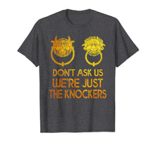 Load image into Gallery viewer, Mysterious Gift Tshirt Don&#39;t Ask Us We&#39;re Just The Knockers
