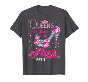 Queens are born in April 1974 T Shirt 45th Birthday Shirt