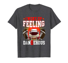 Load image into Gallery viewer, I Woke up Feeling Dangerous Shirt: Feeling Dan6erous T-Shirt
