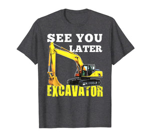 See You Later Excavator Shirt Funny Toddler Boy Kids Shirt